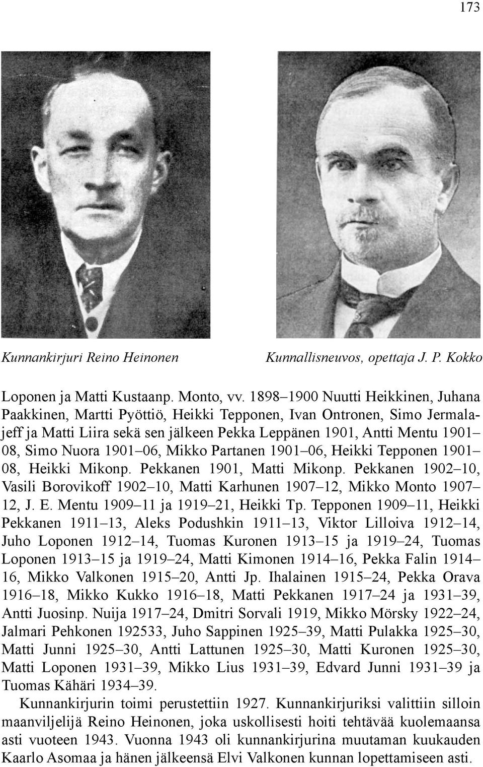 1901 06, Mikko Partanen 1901 06, Heikki Tepponen 1901 08, Heikki Mikonp. Pekkanen 1901, Matti Mikonp. Pekkanen 1902 10, Vasili Borovikoff 1902 10, Matti Karhunen 1907 12, Mikko Monto 1907 12, J. E.