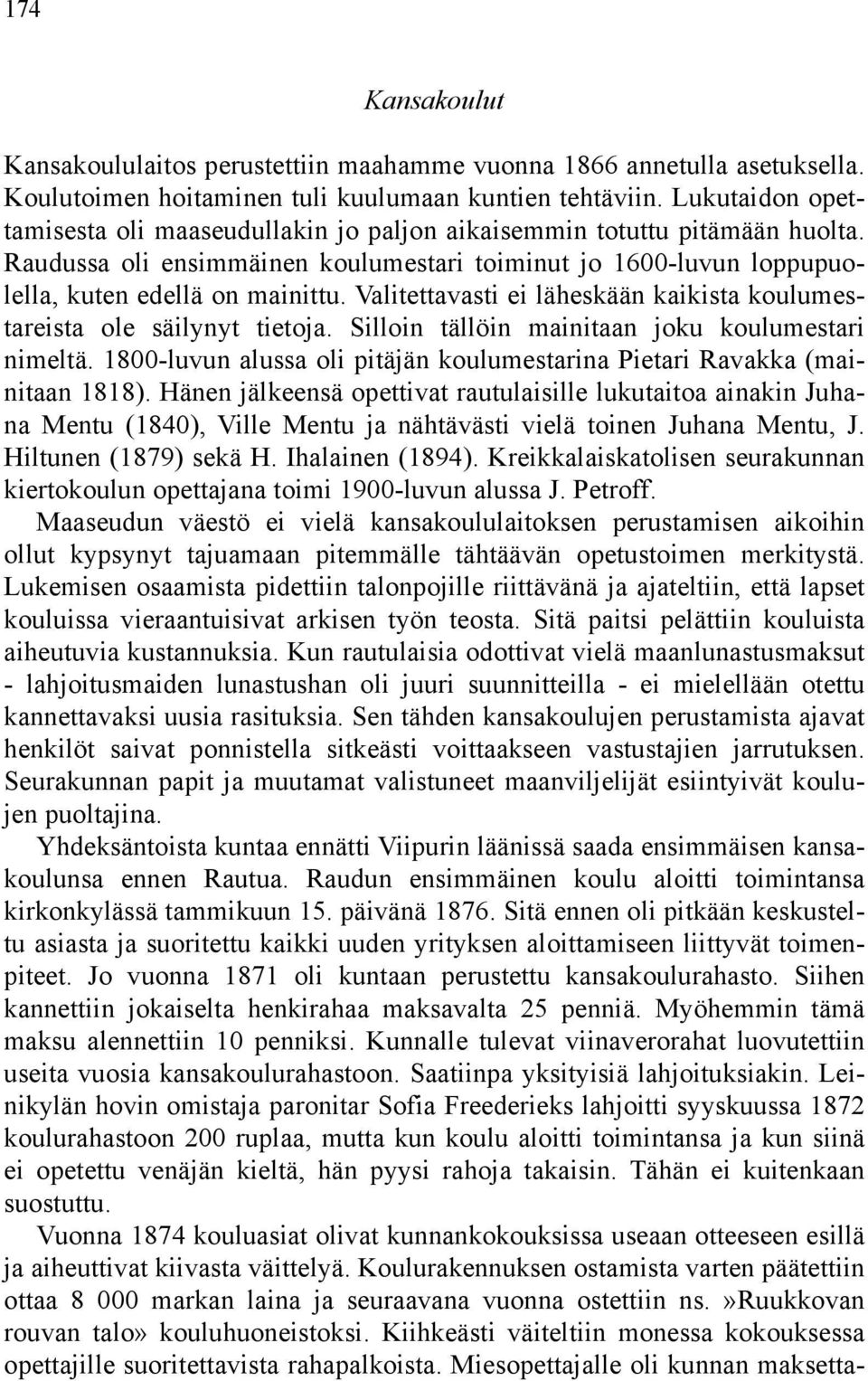 Valitettavasti ei läheskään kaikista koulumestareista ole säilynyt tietoja. Silloin tällöin mainitaan joku koulumestari nimeltä.