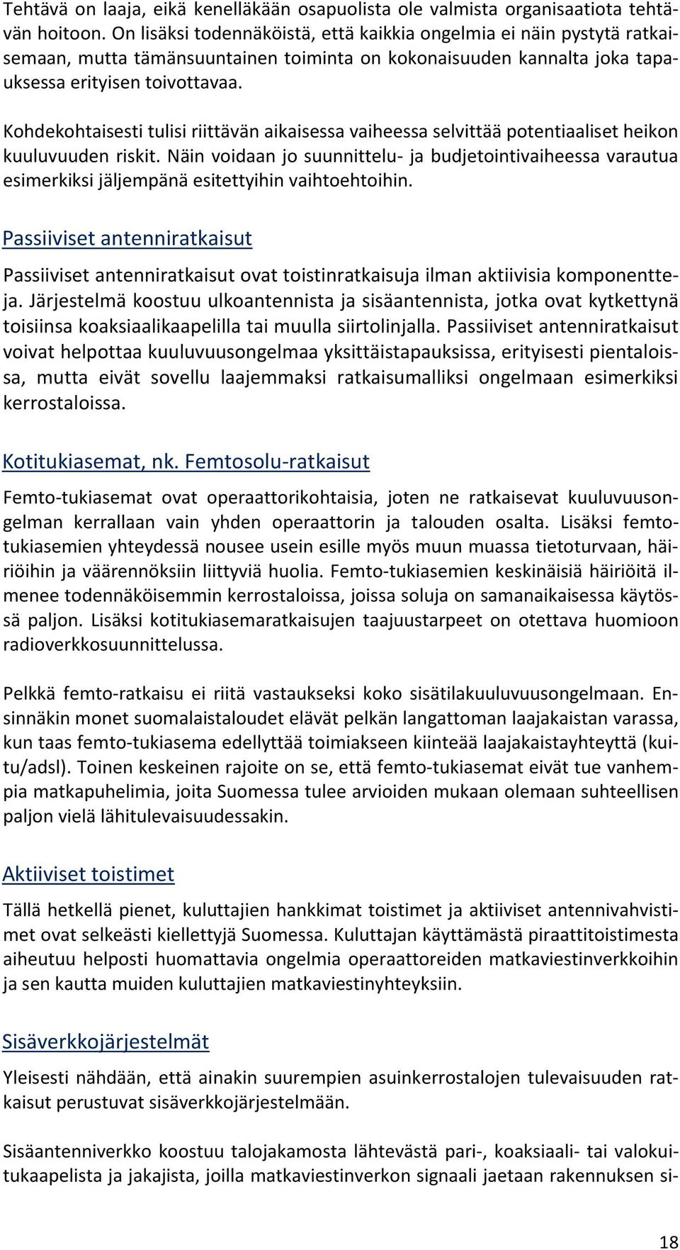 Kohdekohtaisesti tulisi riittävän aikaisessa vaiheessa selvittää potentiaaliset heikon kuuluvuuden riskit.