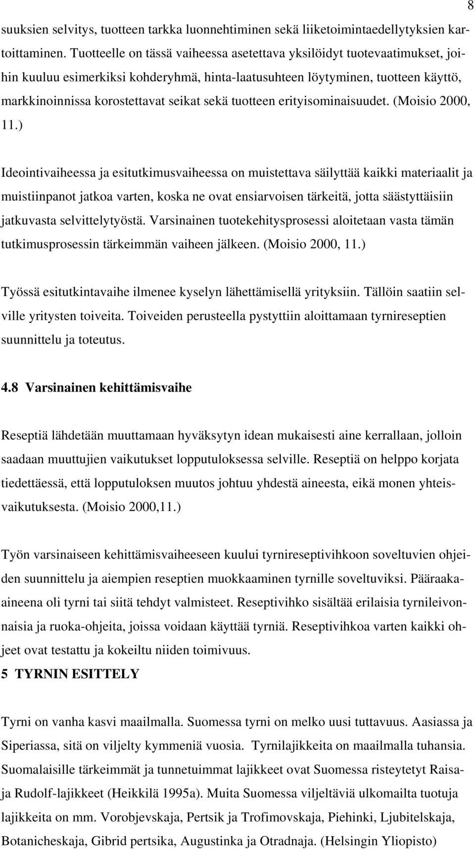 tuotteen erityisominaisuudet. (Moisio 2000, 11.