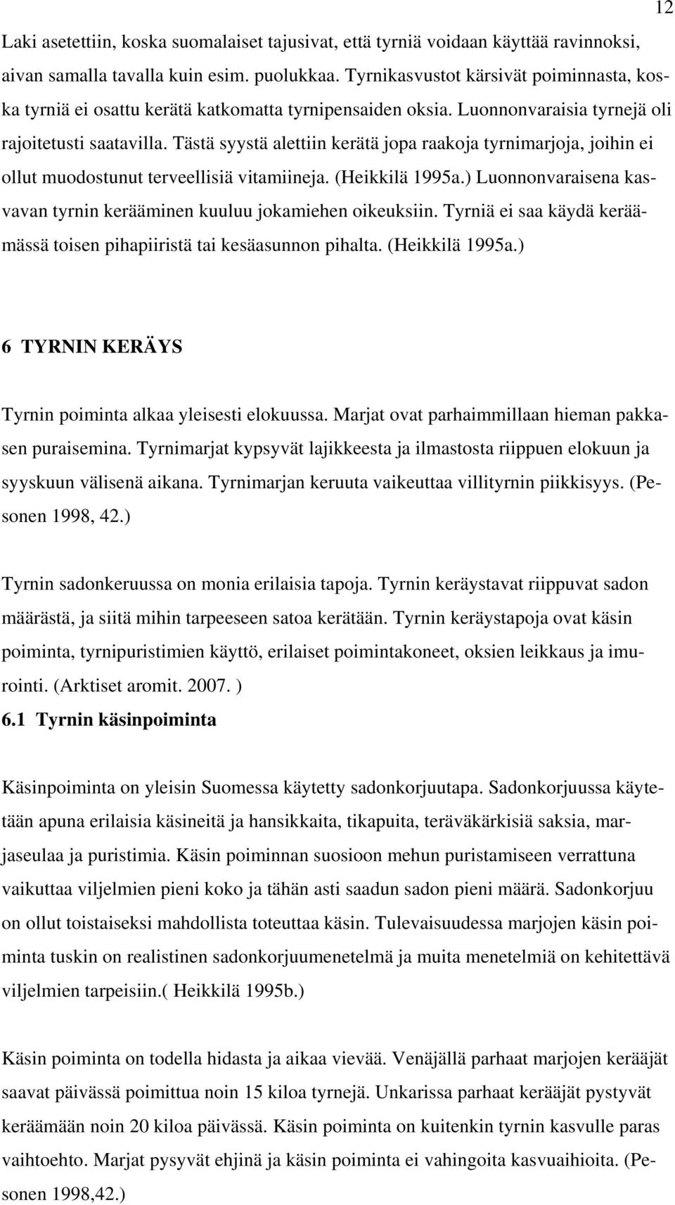 Tästä syystä alettiin kerätä jopa raakoja tyrnimarjoja, joihin ei ollut muodostunut terveellisiä vitamiineja. (Heikkilä 1995a.