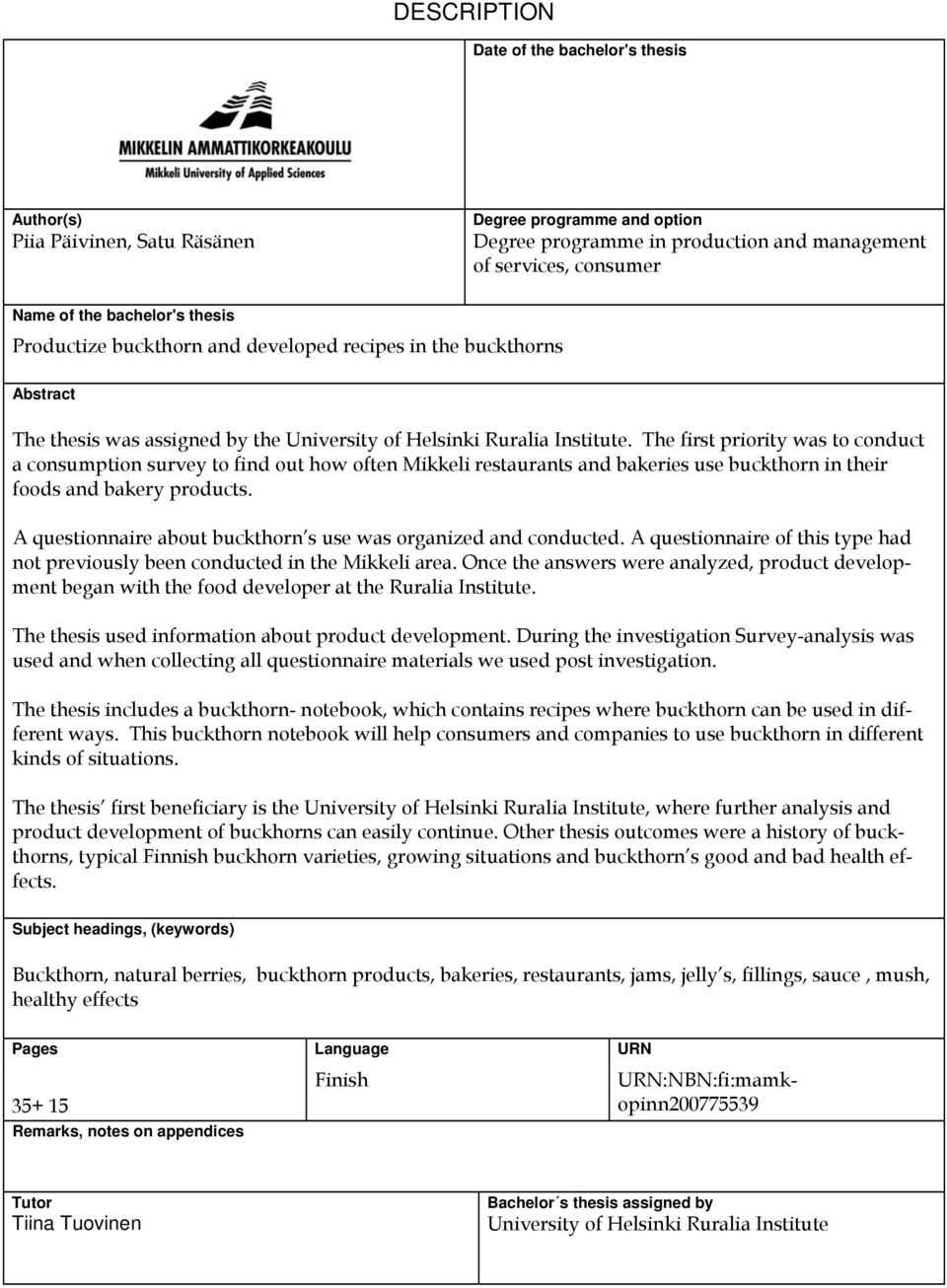 The first priority was to conduct a consumption survey to find out how often Mikkeli restaurants and bakeries use buckthorn in their foods and bakery products.