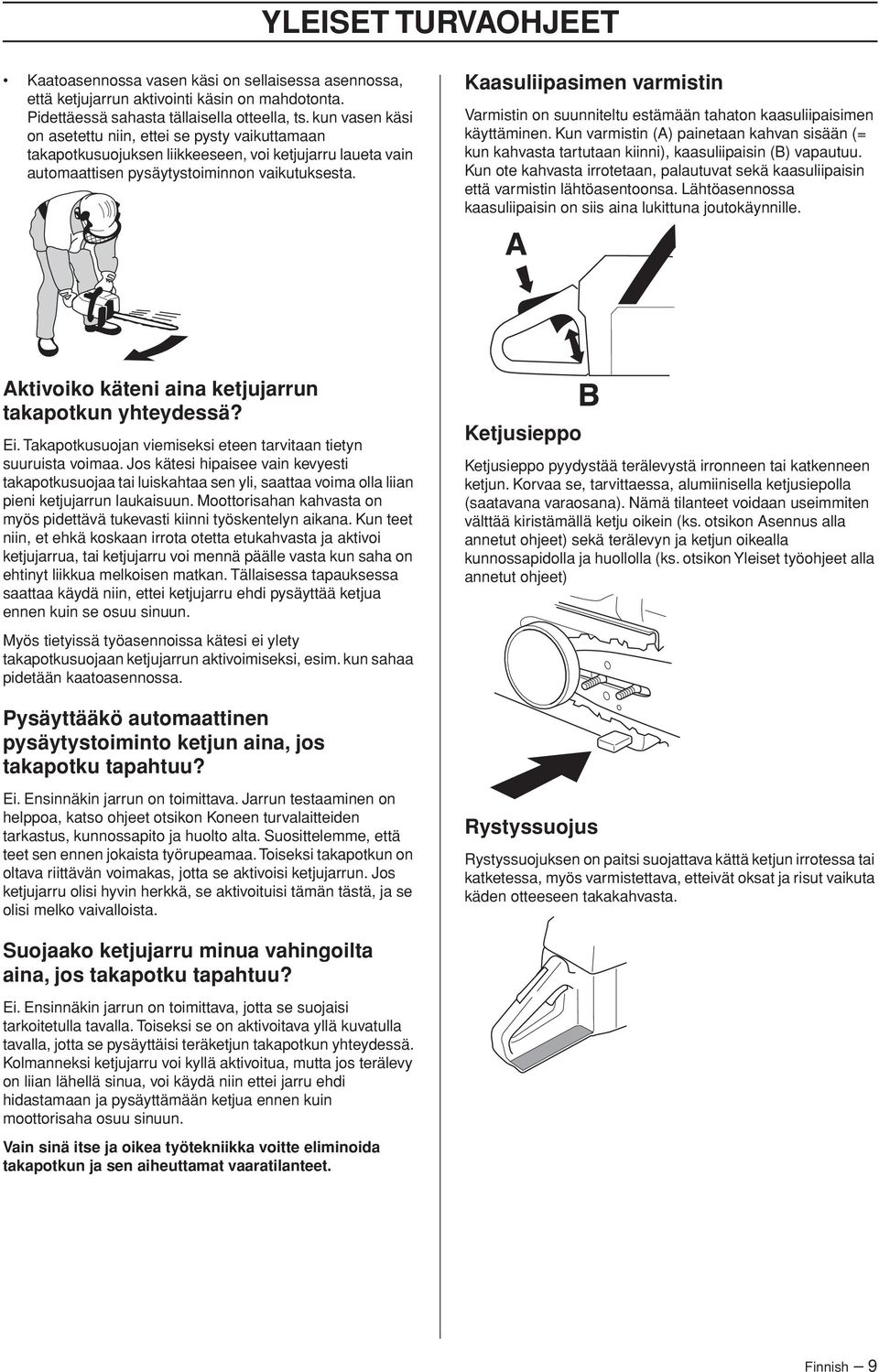 Kaasuliipasimen varmistin Varmistin on suunniteltu estämään tahaton kaasuliipaisimen käyttäminen.