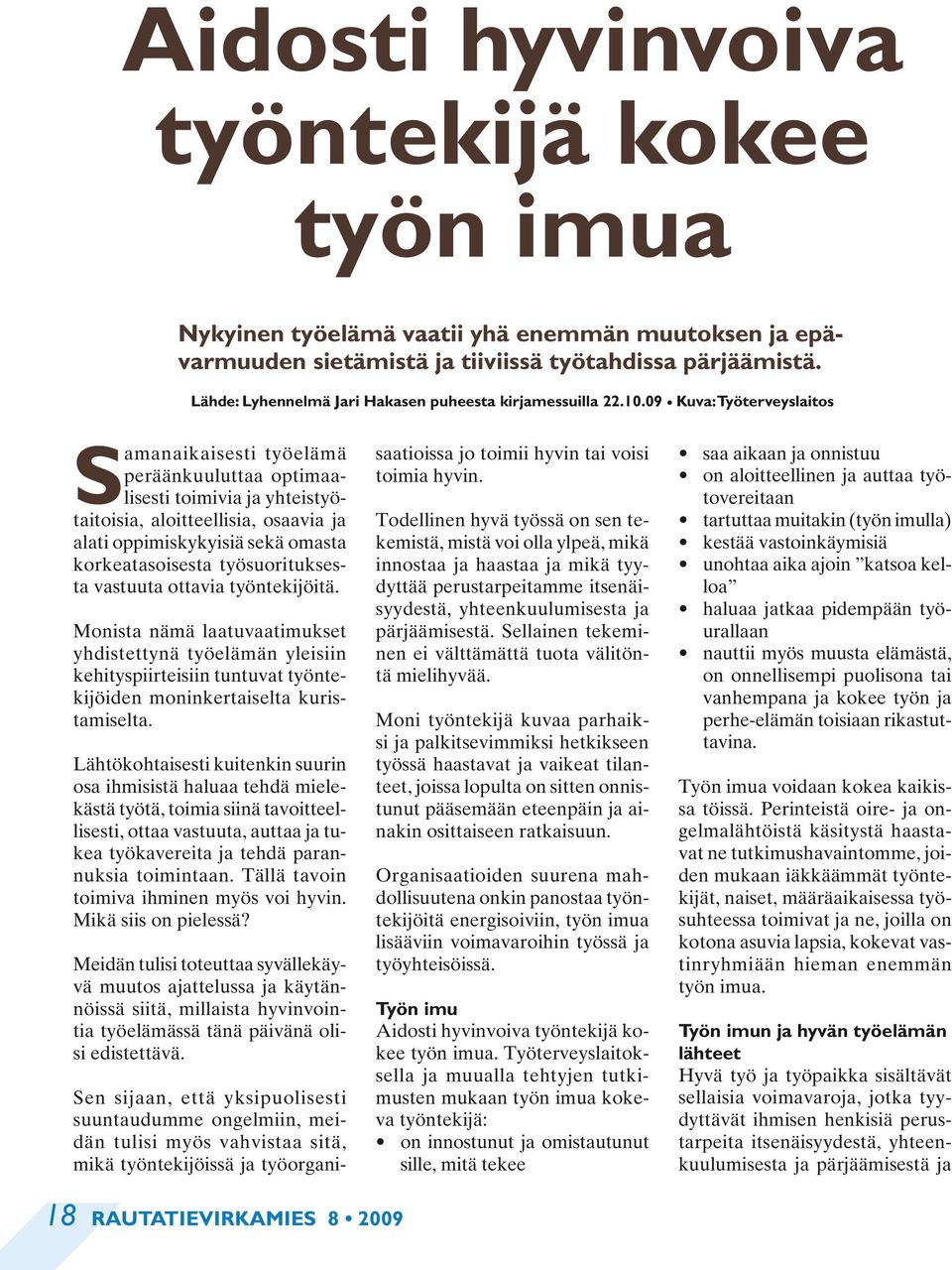 09 Kuva: Työterveyslaitos Samanaikaisesti työelämä peräänkuuluttaa optimaalisesti toimivia ja yhteistyötaitoisia, aloitteellisia, osaavia ja alati oppimiskykyisiä sekä omasta korkeatasoisesta