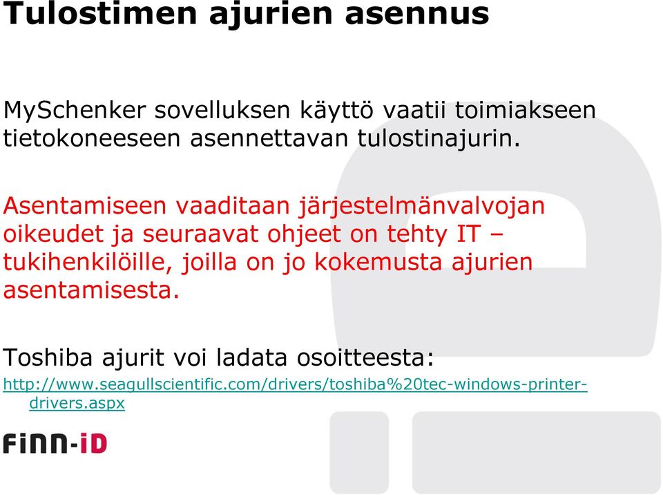 Asentamiseen vaaditaan järjestelmänvalvojan oikeudet ja seuraavat ohjeet on tehty IT