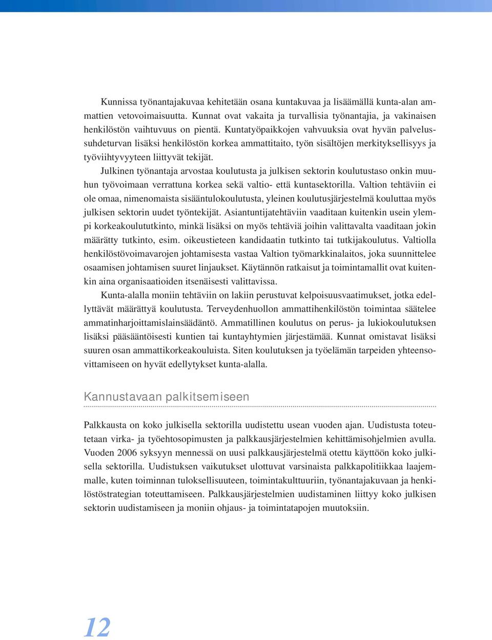 Kuntatyöpaikkojen vahvuuksia ovat hyvän palvelussuhdeturvan lisäksi henkilöstön korkea ammattitaito, työn sisältöjen merkityksellisyys ja työviihtyvyyteen liittyvät tekijät.