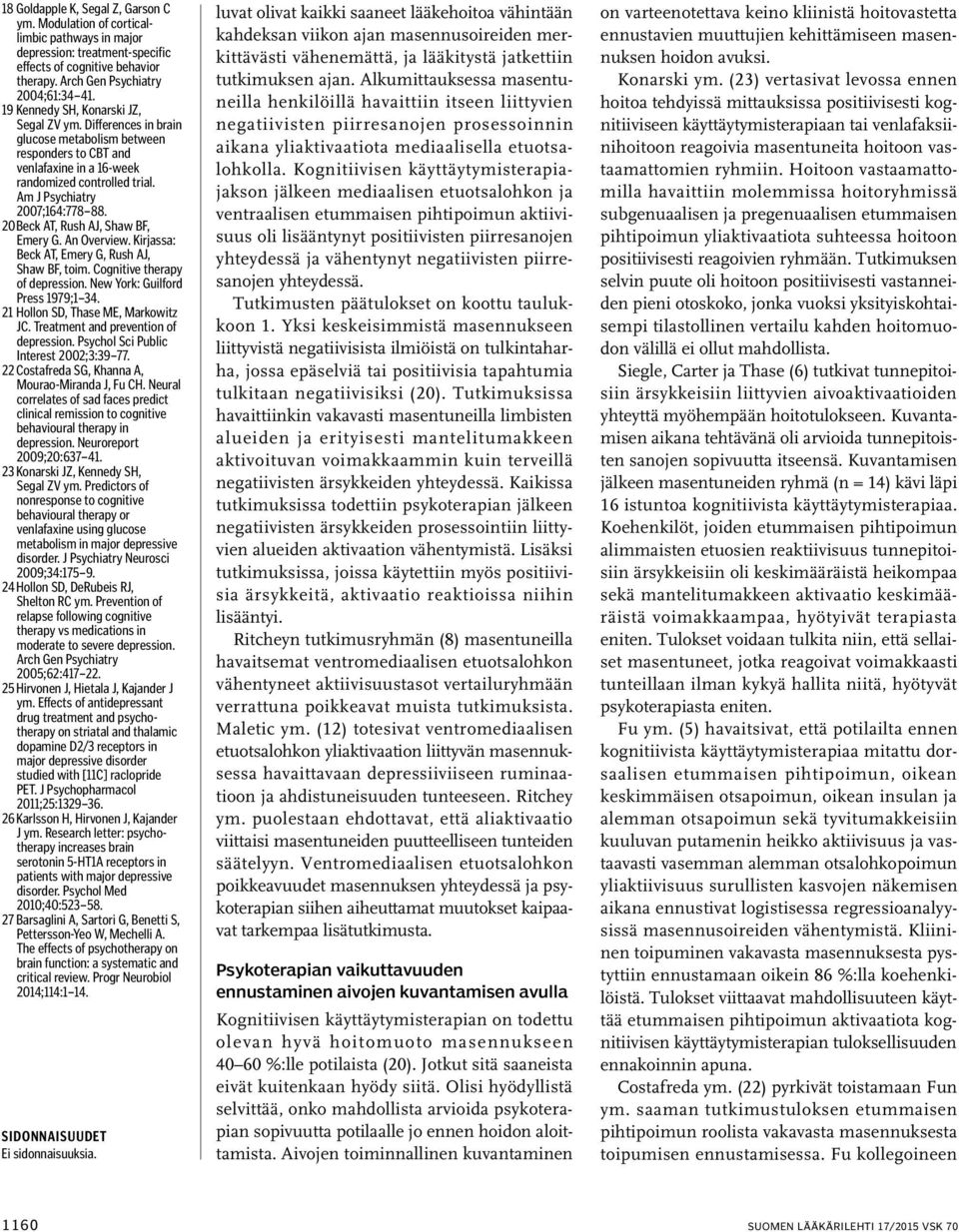 20 Beck AT, Rush AJ, Shaw BF, Emery G. An Overview. Kirjassa: Beck AT, Emery G, Rush AJ, Shaw BF, toim. Cognitive therapy of depression. New York: Guilford Press 1979;1 34.