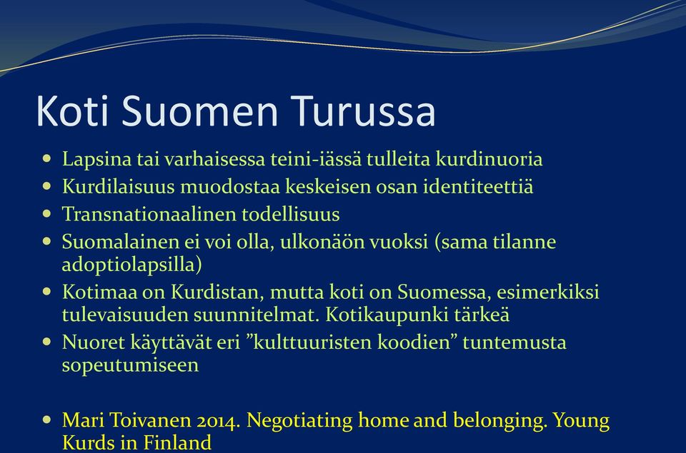 Kotimaa on Kurdistan, mutta koti on Suomessa, esimerkiksi tulevaisuuden suunnitelmat.