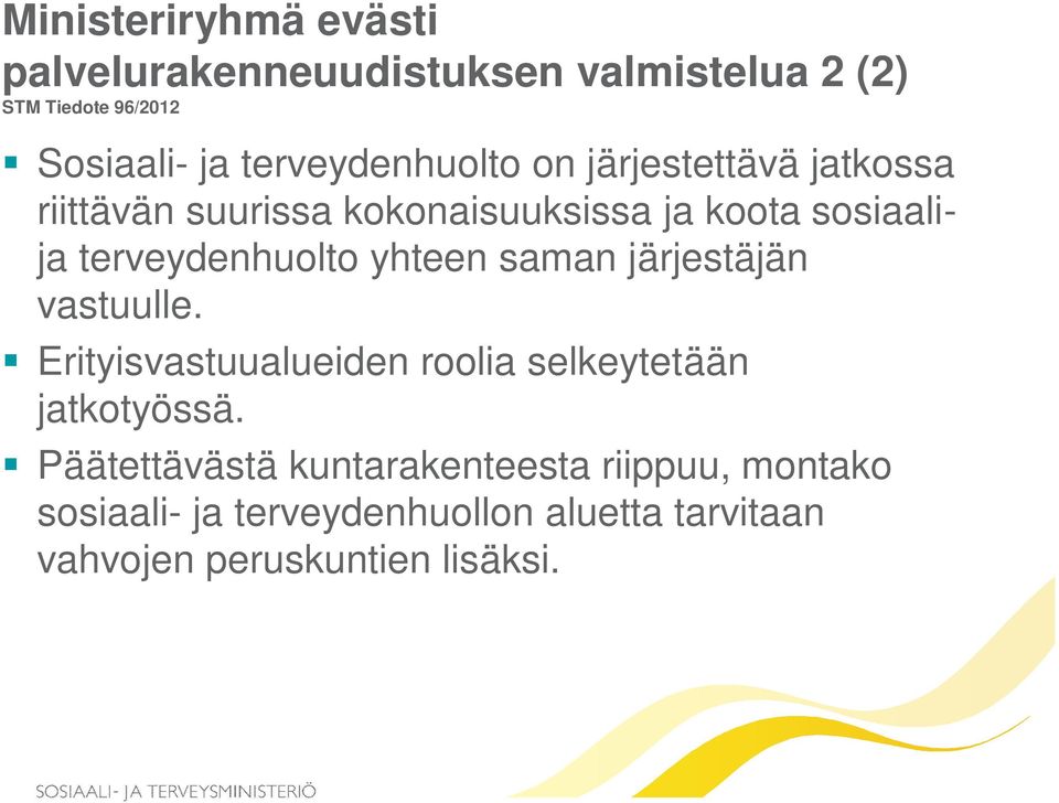 terveydenhuolto yhteen saman järjestäjän vastuulle. Erityisvastuualueiden roolia selkeytetään jatkotyössä.