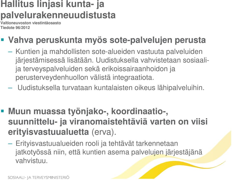 Uudistuksella vahvistetaan sosiaalija terveyspalveluiden sekä erikoissairaanhoidon ja perusterveydenhuollon välistä integraatiota.