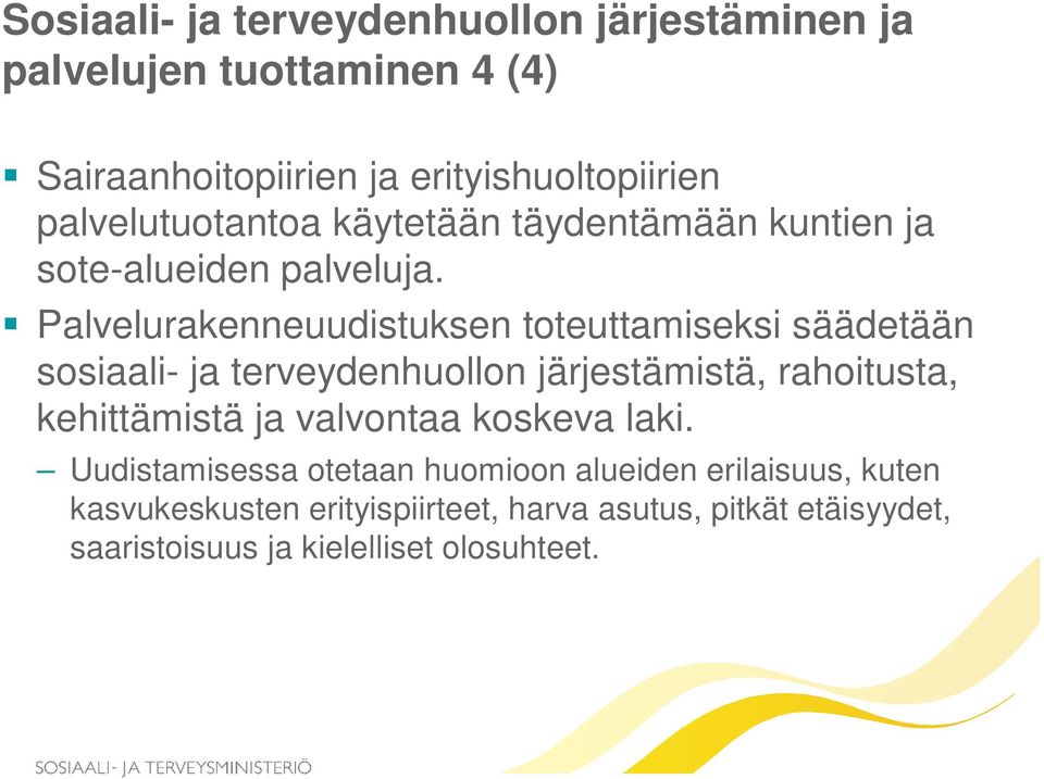 Palvelurakenneuudistuksen toteuttamiseksi säädetään sosiaali- ja terveydenhuollon järjestämistä, rahoitusta, kehittämistä ja