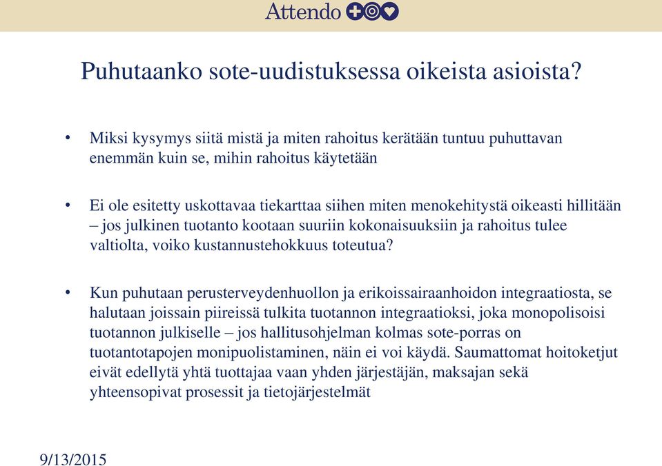 hillitään jos julkinen tuotanto kootaan suuriin kokonaisuuksiin ja rahoitus tulee valtiolta, voiko kustannustehokkuus toteutua?