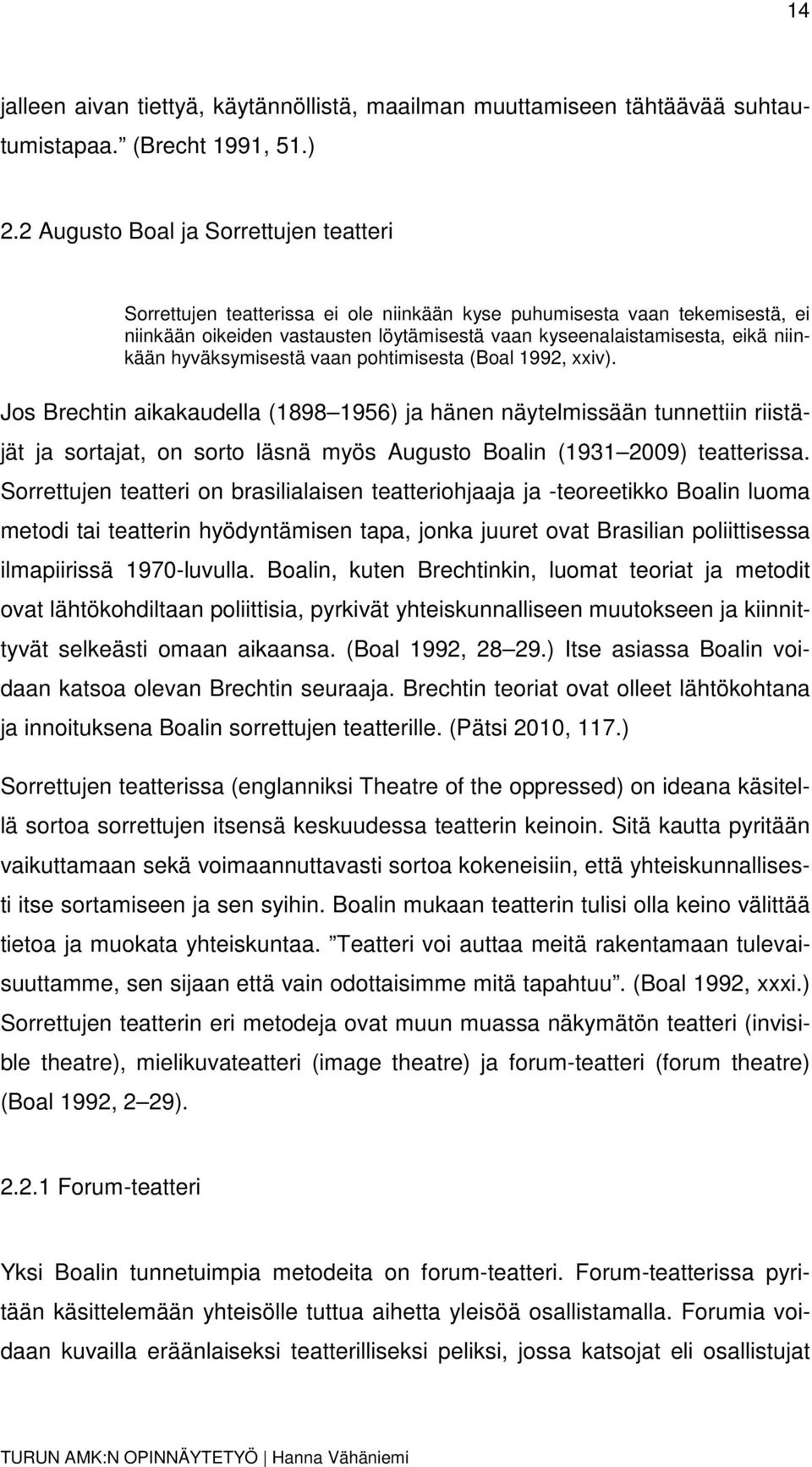 hyväksymisestä vaan pohtimisesta (Boal 1992, xxiv).