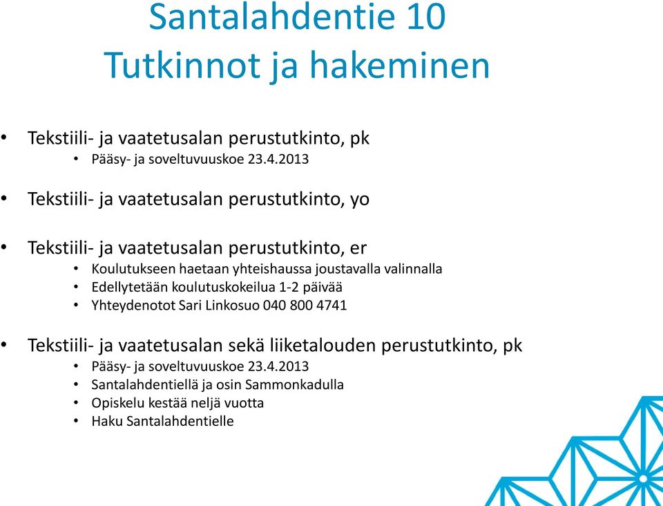 joustavalla valinnalla Edellytetään koulutuskokeilua 1-2 päivää Yhteydenotot Sari Linkosuo 040 800 4741 Tekstiili- ja vaatetusalan