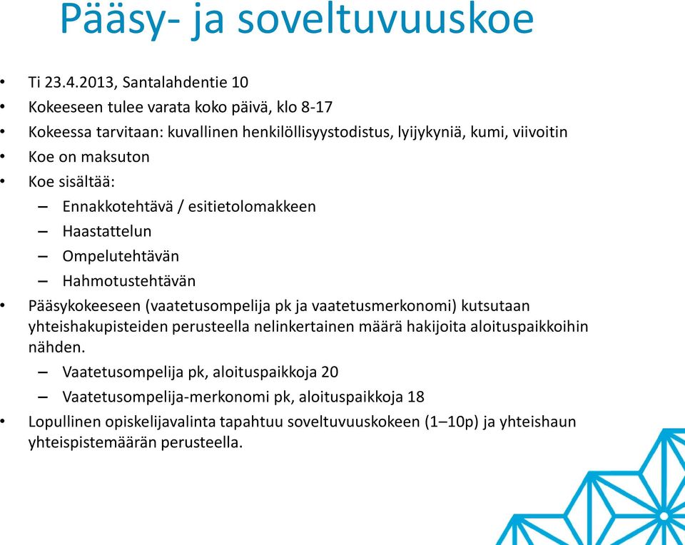 maksuton Koe sisältää: Ennakkotehtävä / esitietolomakkeen Haastattelun Ompelutehtävän Hahmotustehtävän Pääsykokeeseen (vaatetusompelija pk ja vaatetusmerkonomi)