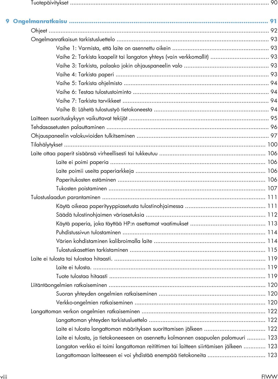 .. 94 Vaihe 6: Testaa tulostustoiminto... 94 Vaihe 7: Tarkista tarvikkeet... 94 Vaihe 8: Lähetä tulostustyö tietokoneesta... 94 Laitteen suorituskykyyn vaikuttavat tekijät.