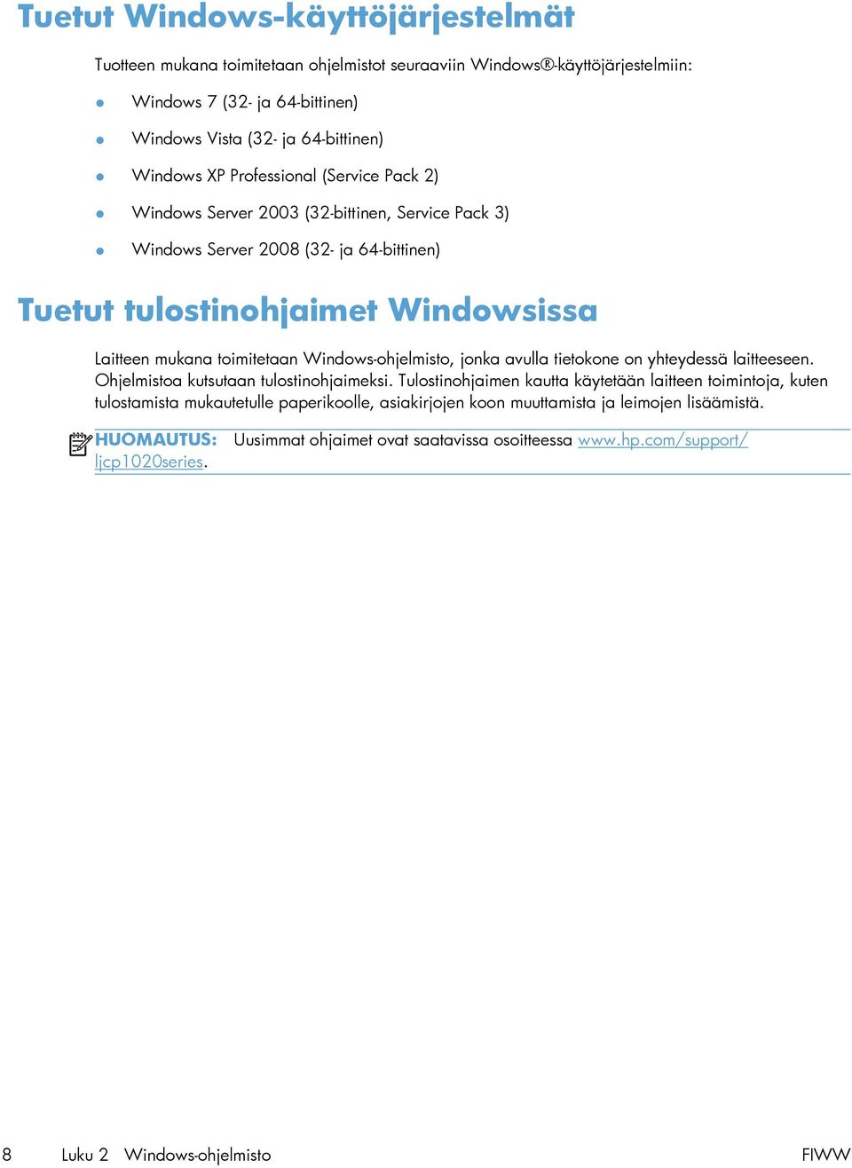 Windows-ohjelmisto, jonka avulla tietokone on yhteydessä laitteeseen. Ohjelmistoa kutsutaan tulostinohjaimeksi.