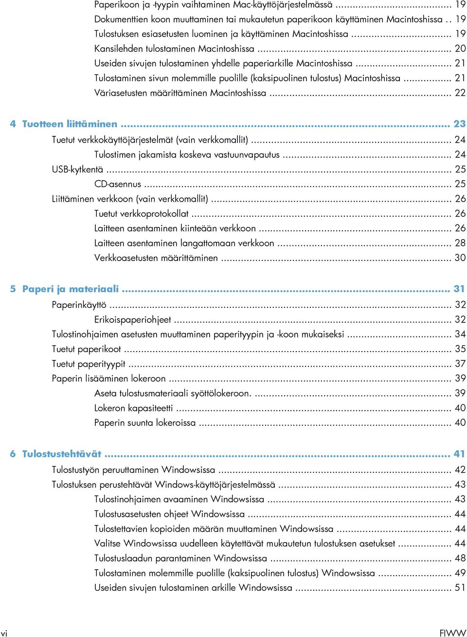 .. 21 Tulostaminen sivun molemmille puolille (kaksipuolinen tulostus) Macintoshissa... 21 Väriasetusten määrittäminen Macintoshissa... 22 4 Tuotteen liittäminen.