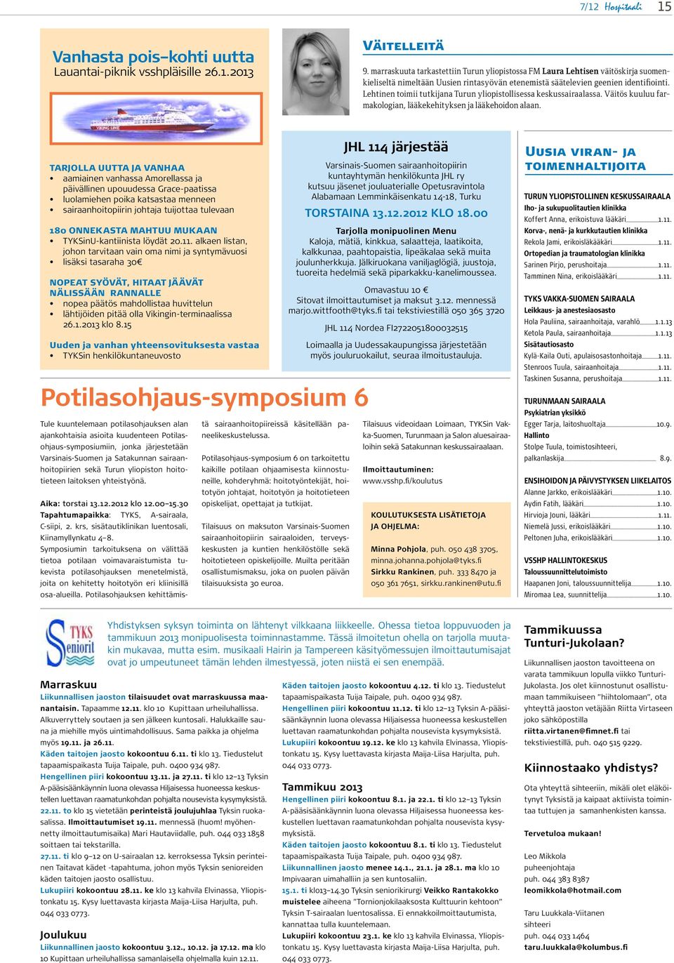 Lehtinen toimii tutkijana Turun yliopistollisessa keskussairaalassa. Väitös kuuluu farmakologian, lääkekehityksen ja lääkehoidon alaan.