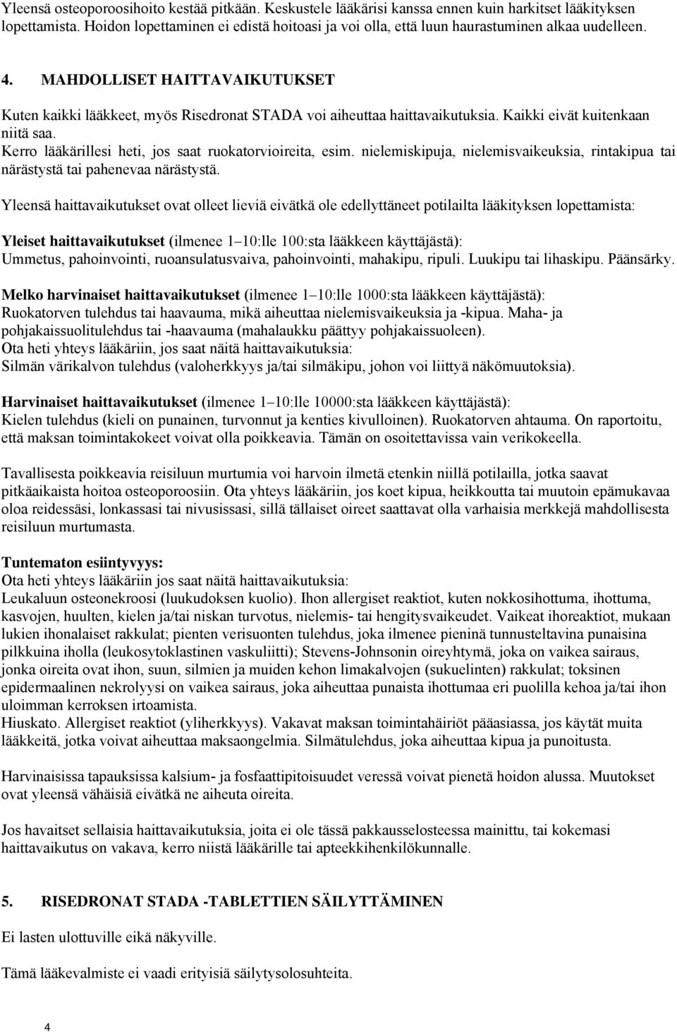 MAHDOLLISET HAITTAVAIKUTUKSET Kuten kaikki lääkkeet, myös Risedronat STADA voi aiheuttaa haittavaikutuksia. Kaikki eivät kuitenkaan niitä saa.