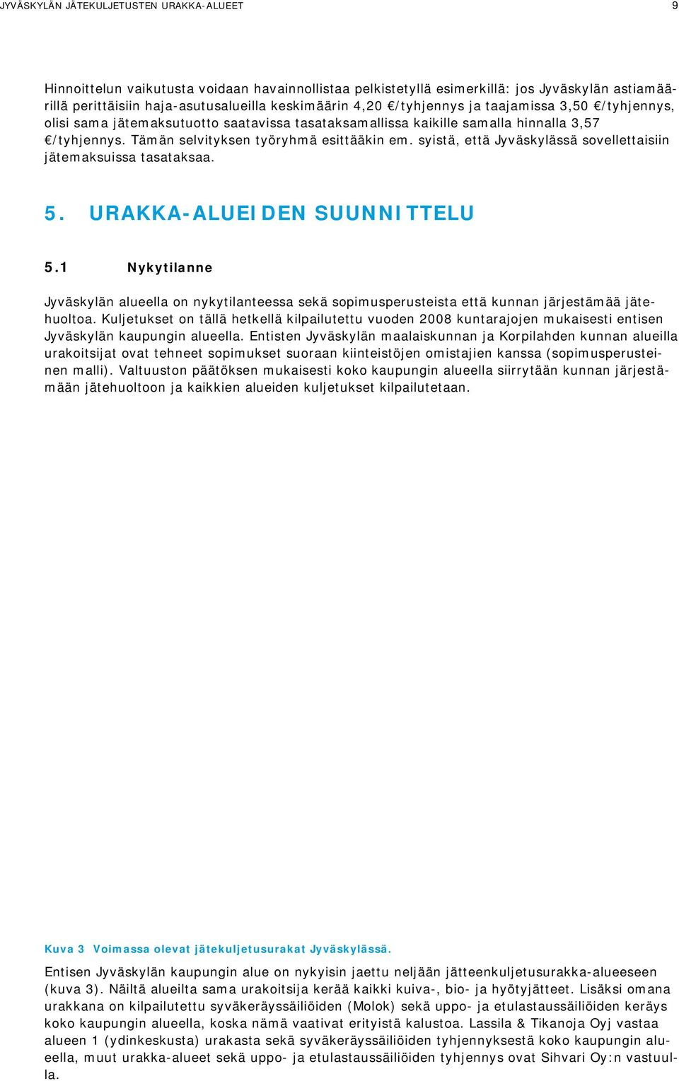 syistä, että Jyväskylässä sovellettaisiin jätemaksuissa tasataksaa. 5. URAKKA-ALUEIDEN SUUNNITTELU 5.