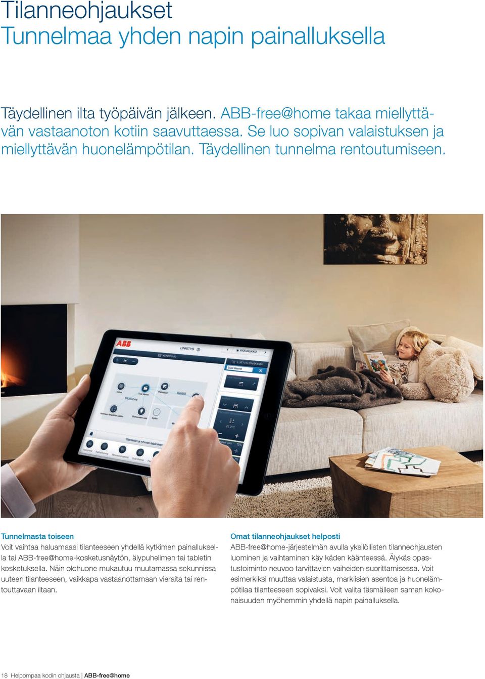 Tunnelmasta toiseen Voit vaihtaa haluamaasi tilanteeseen yhdellä kytkimen painalluksella tai ABB-free@home-kosketusnäytön, älypuhelimen tai tabletin kosketuksella.