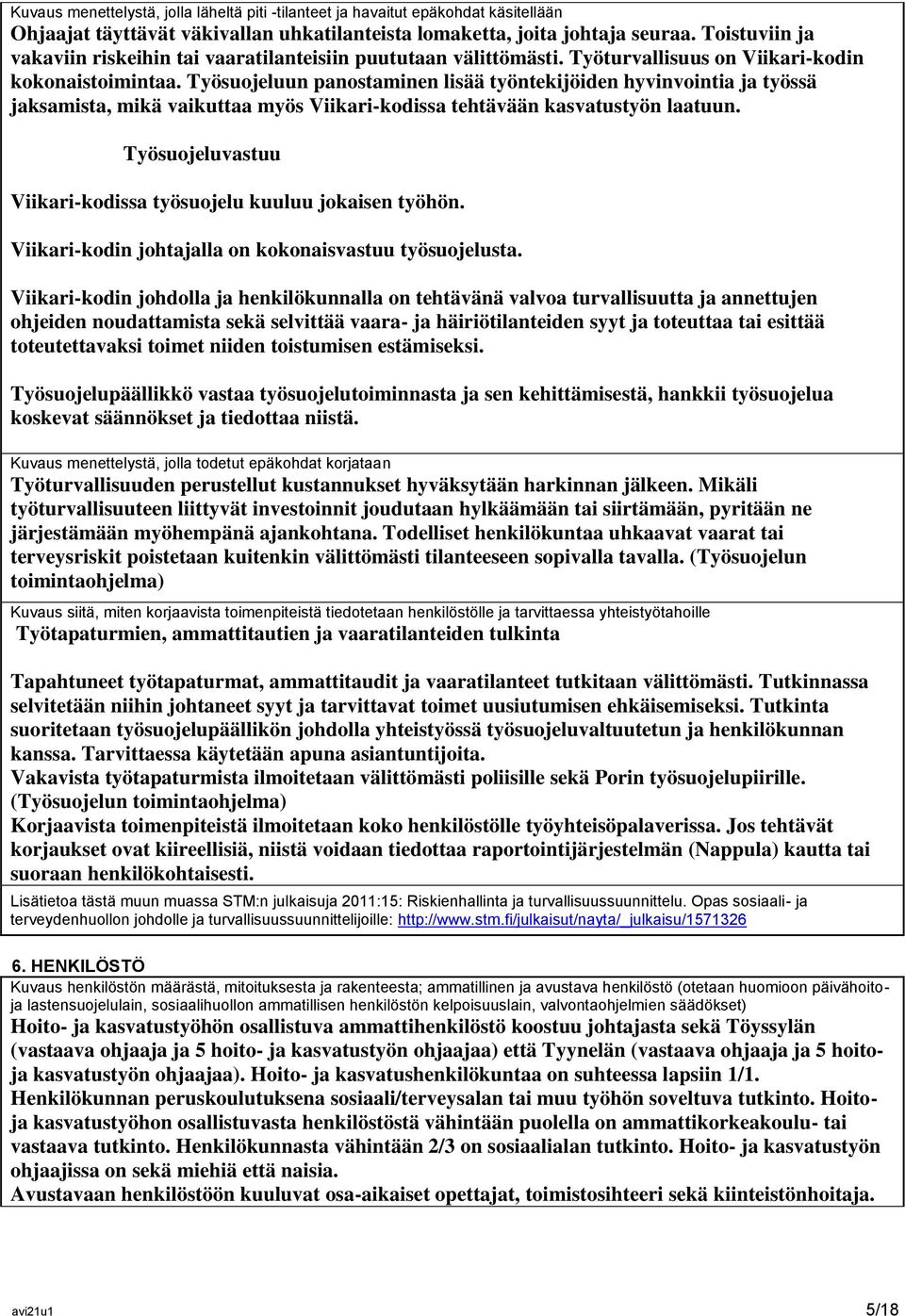 Työsuojeluun panostaminen lisää työntekijöiden hyvinvointia ja työssä jaksamista, mikä vaikuttaa myös Viikari-kodissa tehtävään kasvatustyön laatuun.