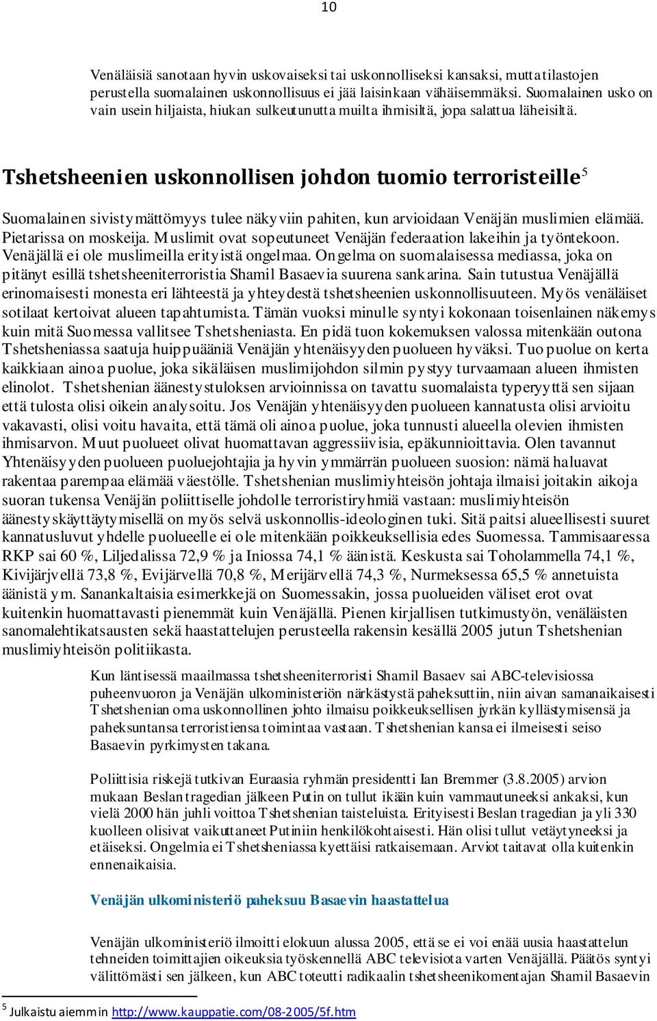 Tshetsheenien uskonnollisen johdon tuomio terroristeille 5 Suomalainen sivistymättömyys tulee näkyviin pahiten, kun arvioidaan Venäjän muslimien elämää. Pietarissa on moskeija.