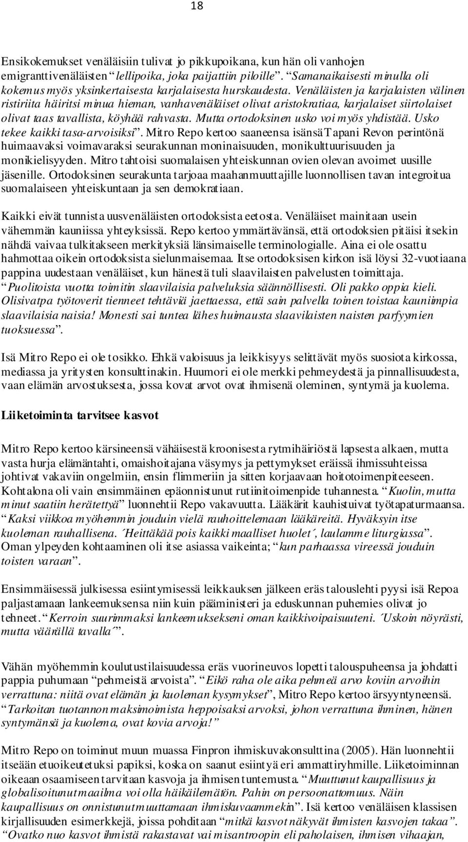 Venäläisten ja karjalaisten välinen ristiriita häiritsi minua hieman, vanhavenäläiset olivat aristokratiaa, karjalaiset siirtolaiset olivat taas tavallista, köyhää rahvasta.