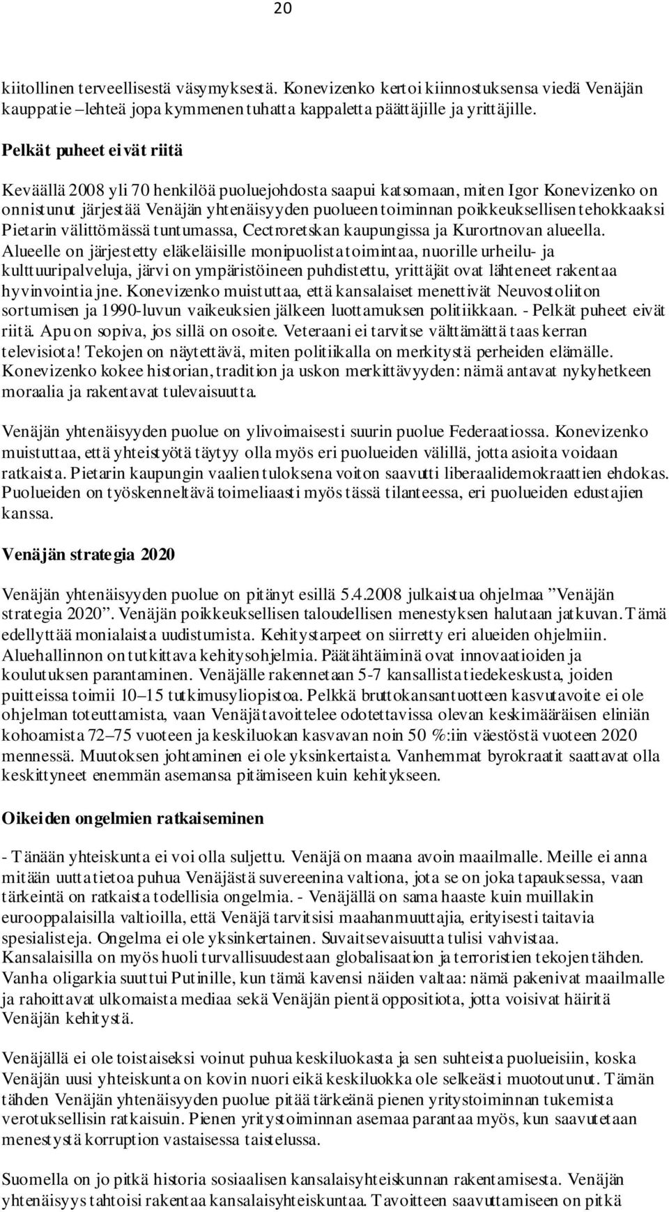 tehokkaaksi Pietarin välittömässä tuntumassa, Cectroretskan kaupungissa ja Kurortnovan alueella.