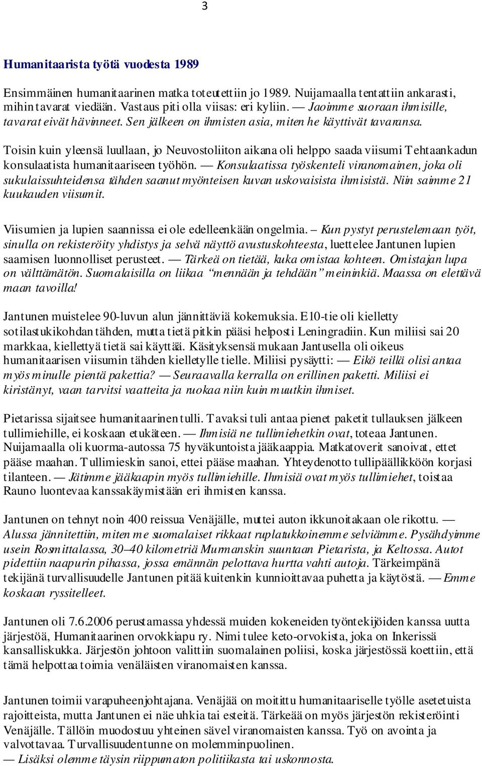 Toisin kuin yleensä luullaan, jo Neuvostoliiton aikana oli helppo saada viisumi Tehtaankadun konsulaatista humanitaariseen työhön.