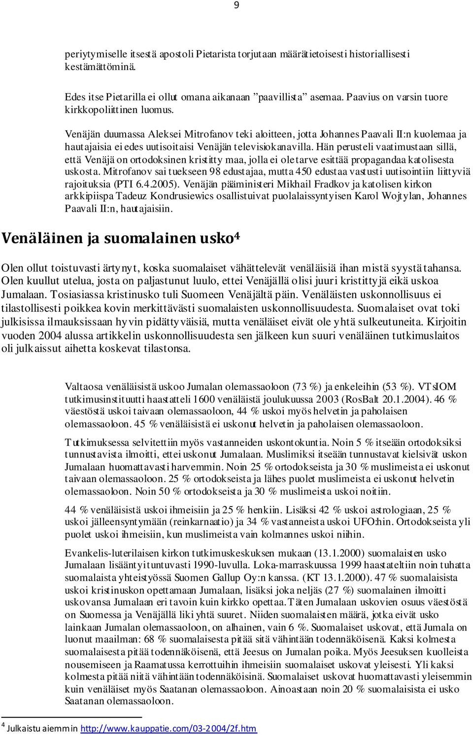 Venäjän duumassa Aleksei Mitrofanov teki aloitteen, jotta Johannes Paavali II:n kuolemaa ja hautajaisia ei edes uutisoitaisi Venäjän televisiokanavilla.