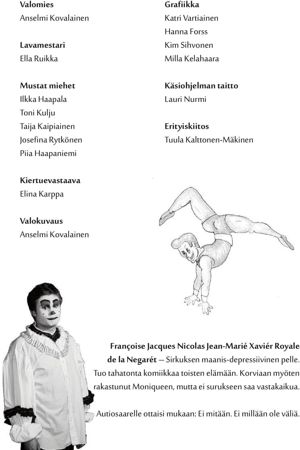 Karppa Valokuvaus Anselmi Kovalainen Françoise Jacques Nicolas Jean-Marié Xaviér Royale de la Negarét Sirkuksen maanis-depressiivinen pelle.