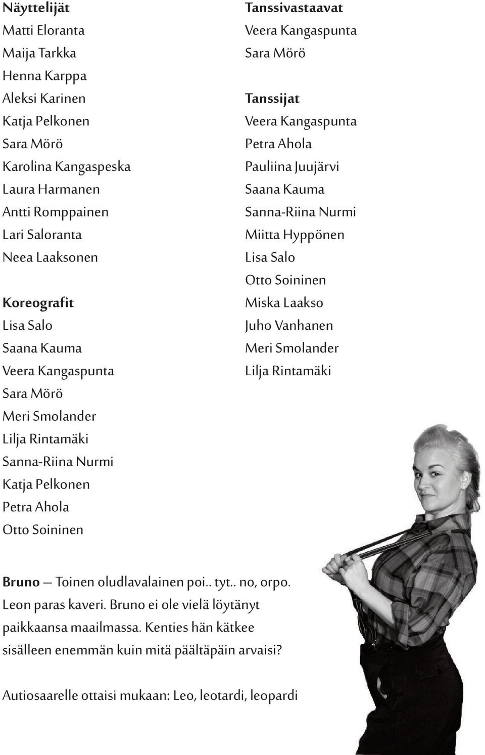 Kangaspunta Petra Ahola Pauliina Juujärvi Saana Kauma Sanna-Riina Nurmi Miitta Hyppönen Lisa Salo Otto Soininen Miska Laakso Juho Vanhanen Meri Smolander Lilja Rintamäki Bruno Toinen oludlavalainen