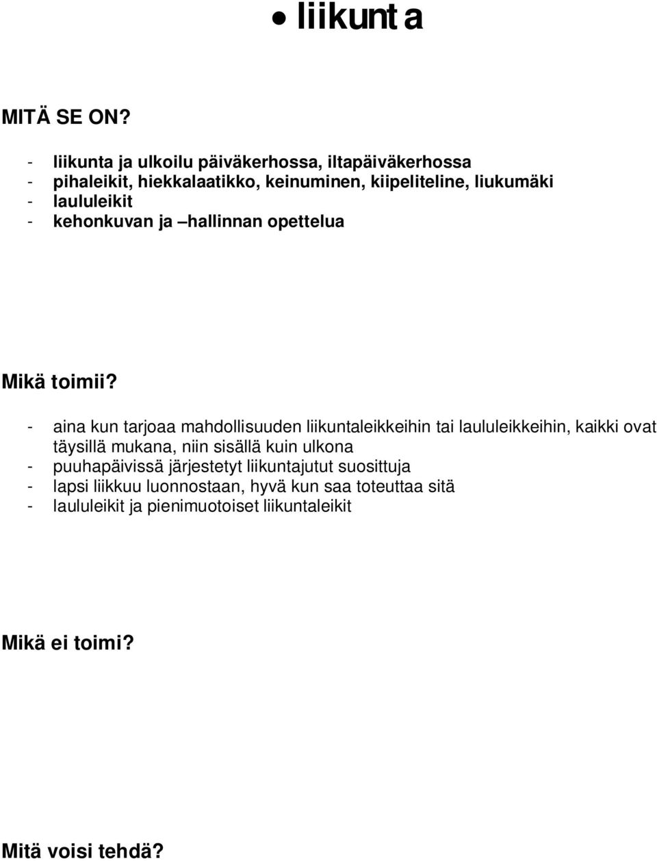 liikuntaleikkeihin tai laululeikkeihin, kaikki ovat täysillä mukana, niin sisällä kuin ulkona - puuhapäivissä