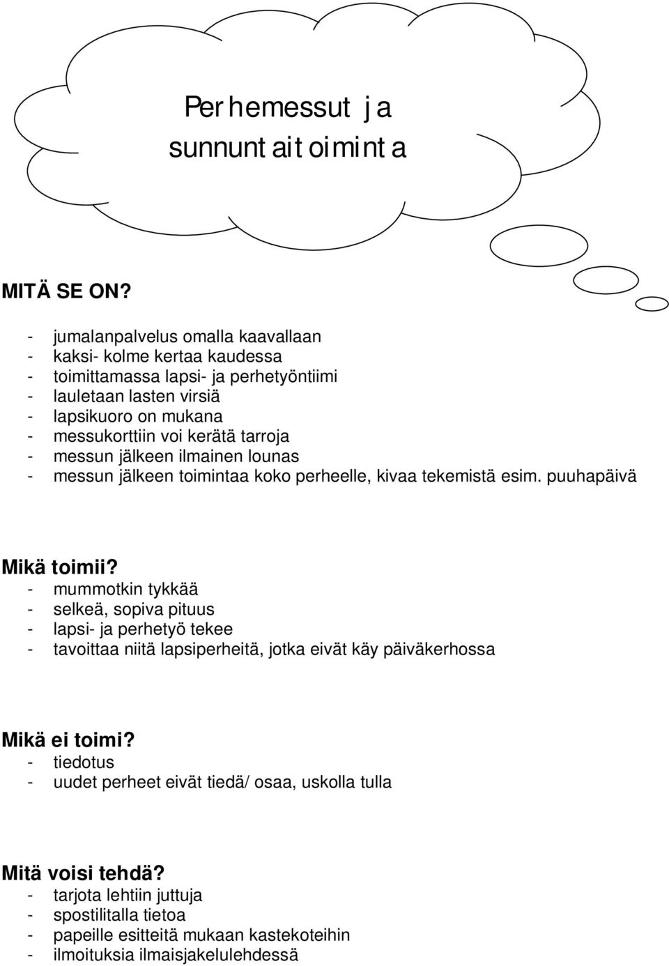 puuhapäivä - mummotkin tykkää - selkeä, sopiva pituus - lapsi- ja perhetyö tekee - tavoittaa niitä lapsiperheitä, jotka eivät käy päiväkerhossa - tiedotus - uudet