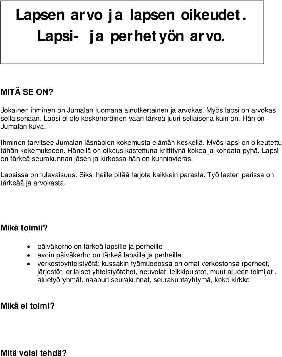 Hänellä on oikeus kastettuna kritittynä kokea ja kohdata pyhä. Lapsi on tärkeä seurakunnan jäsen ja kirkossa hän on kunniavieras. Lapsissa on tulevaisuus. Siksi heille pitää tarjota kaikkein parasta.