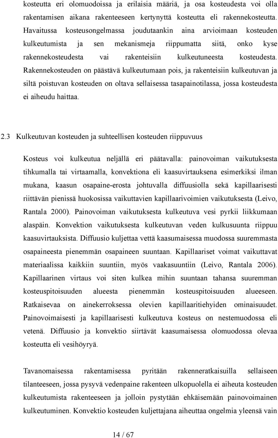 Rakennekosteuden on päästävä kulkeutumaan pois, ja rakenteisiin kulkeutuvan ja siltä poistuvan kosteuden on oltava sellaisessa tasapainotilassa, jossa kosteudesta ei aiheudu haittaa. 2.