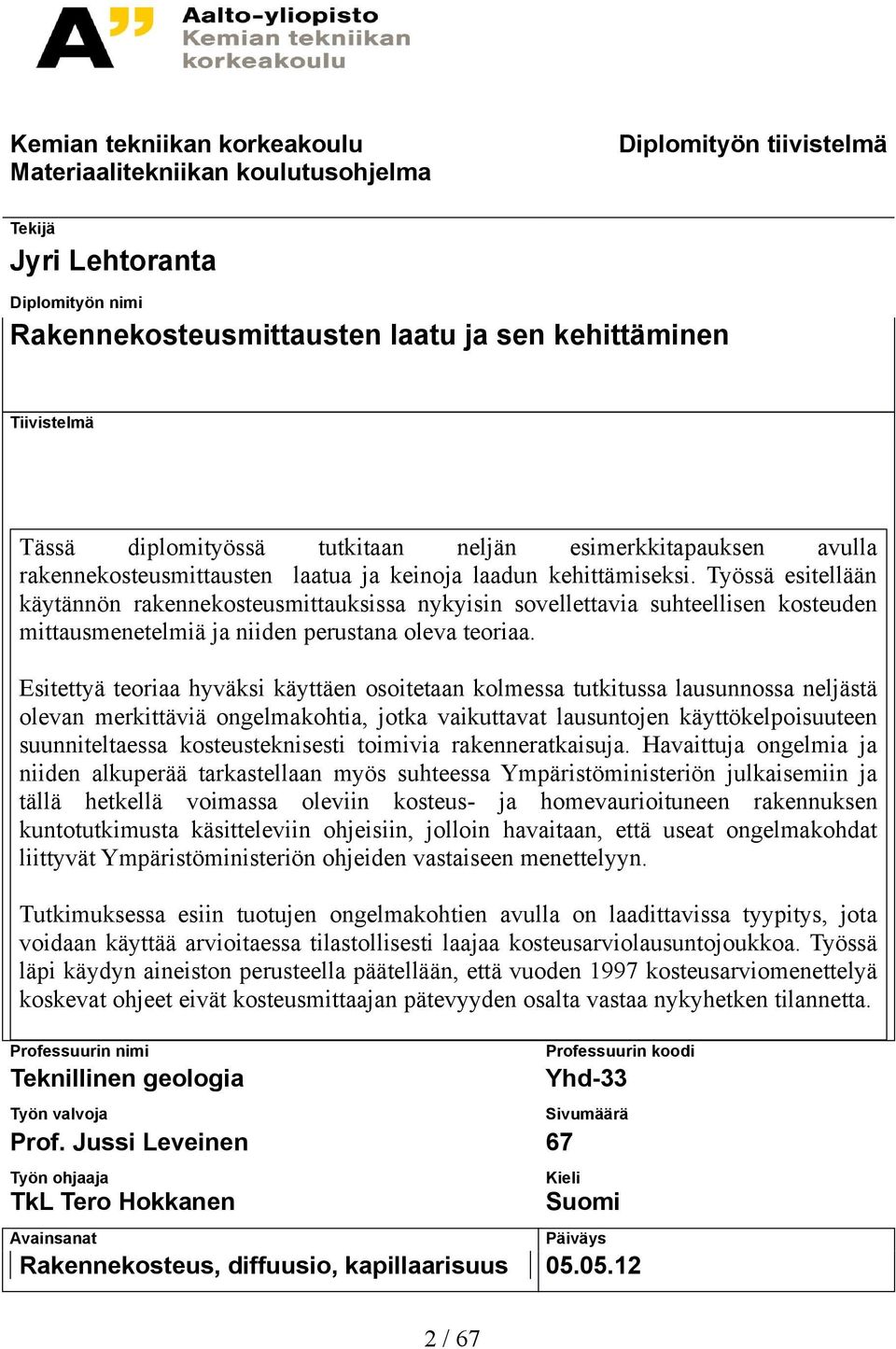 Työssä esitellään käytännön rakennekosteusmittauksissa nykyisin sovellettavia suhteellisen kosteuden mittausmenetelmiä ja niiden perustana oleva teoriaa.