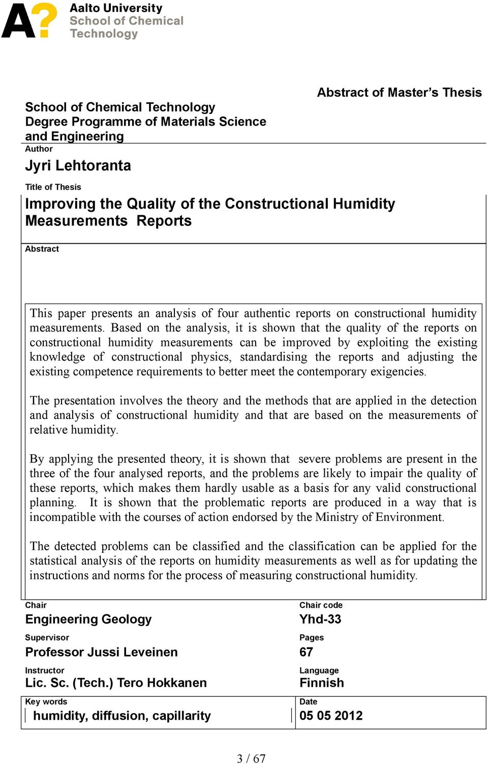 Based on the analysis, it is shown that the quality of the reports on constructional humidity measurements can be improved by exploiting the existing knowledge of constructional physics,