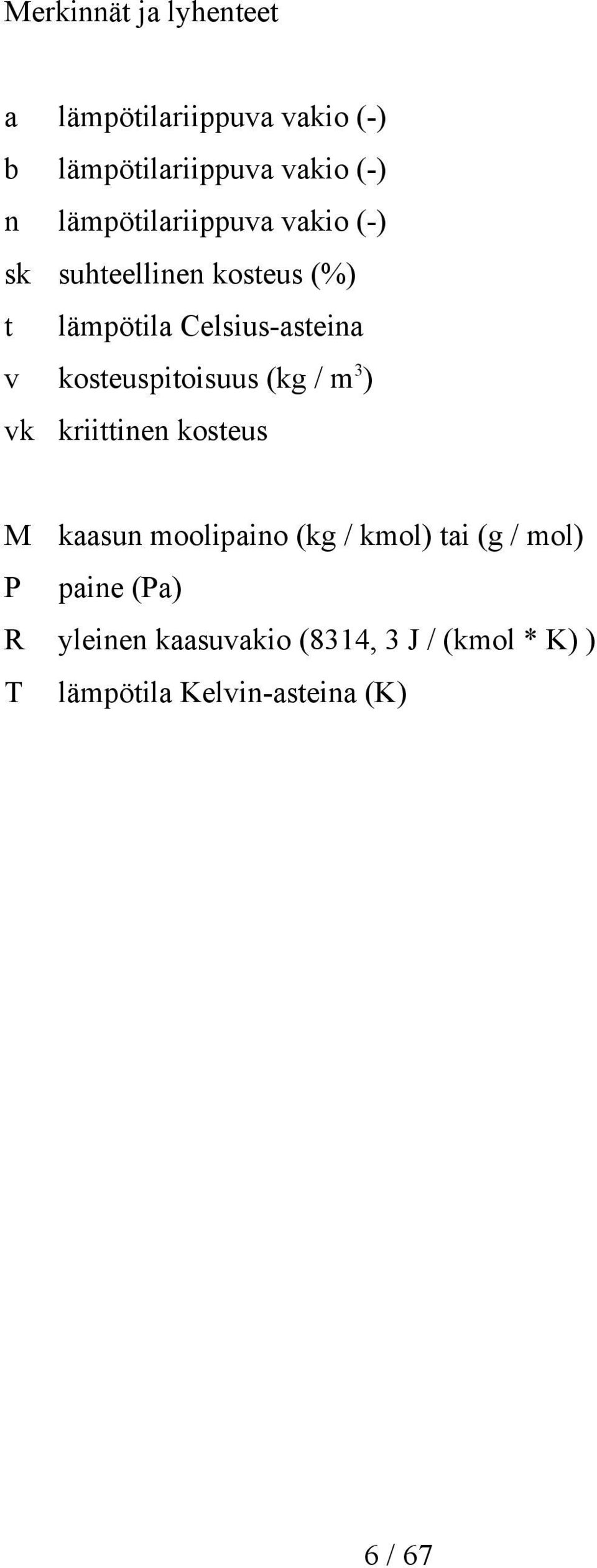 kosteuspitoisuus (kg / m 3 ) vk kriittinen kosteus M kaasun moolipaino (kg / kmol) tai (g /