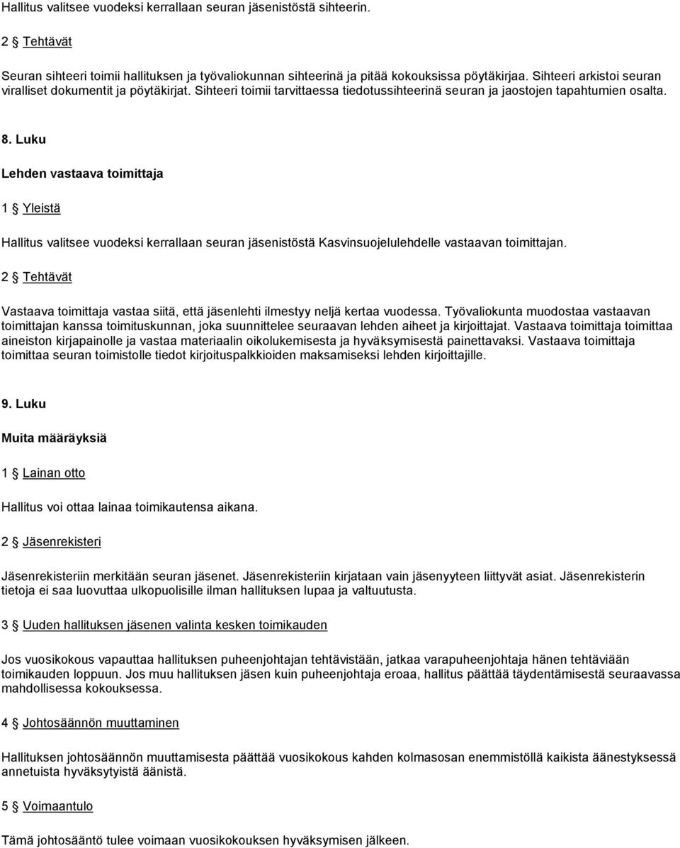 Luku Lehden vastaava toimittaja 1 Yleistä Hallitus valitsee vuodeksi kerrallaan seuran jäsenistöstä Kasvinsuojelulehdelle vastaavan toimittajan.