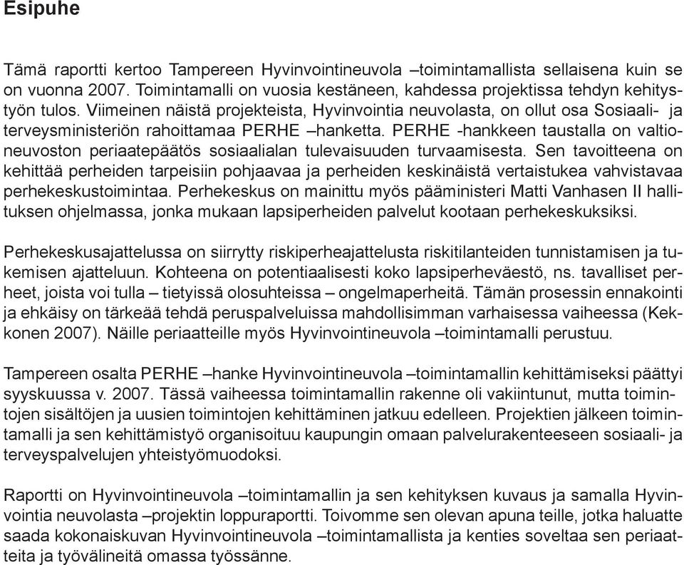 PERHE -hankkeen taustalla on valtioneuvoston periaatepäätös sosiaalialan tulevaisuuden turvaamisesta.