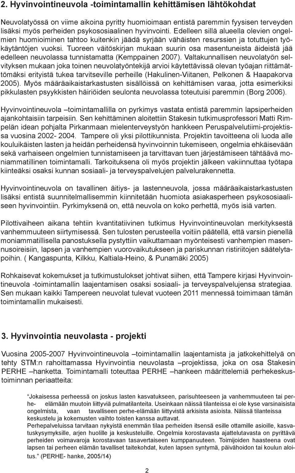 Tuoreen väitöskirjan mukaan suurin osa masentuneista äideistä jää edelleen neuvolassa tunnistamatta (Kemppainen 2007).