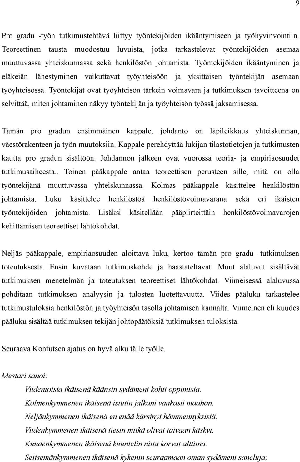 Työntekijöiden ikääntyminen ja eläkeiän lähestyminen vaikuttavat työyhteisöön ja yksittäisen työntekijän asemaan työyhteisössä.