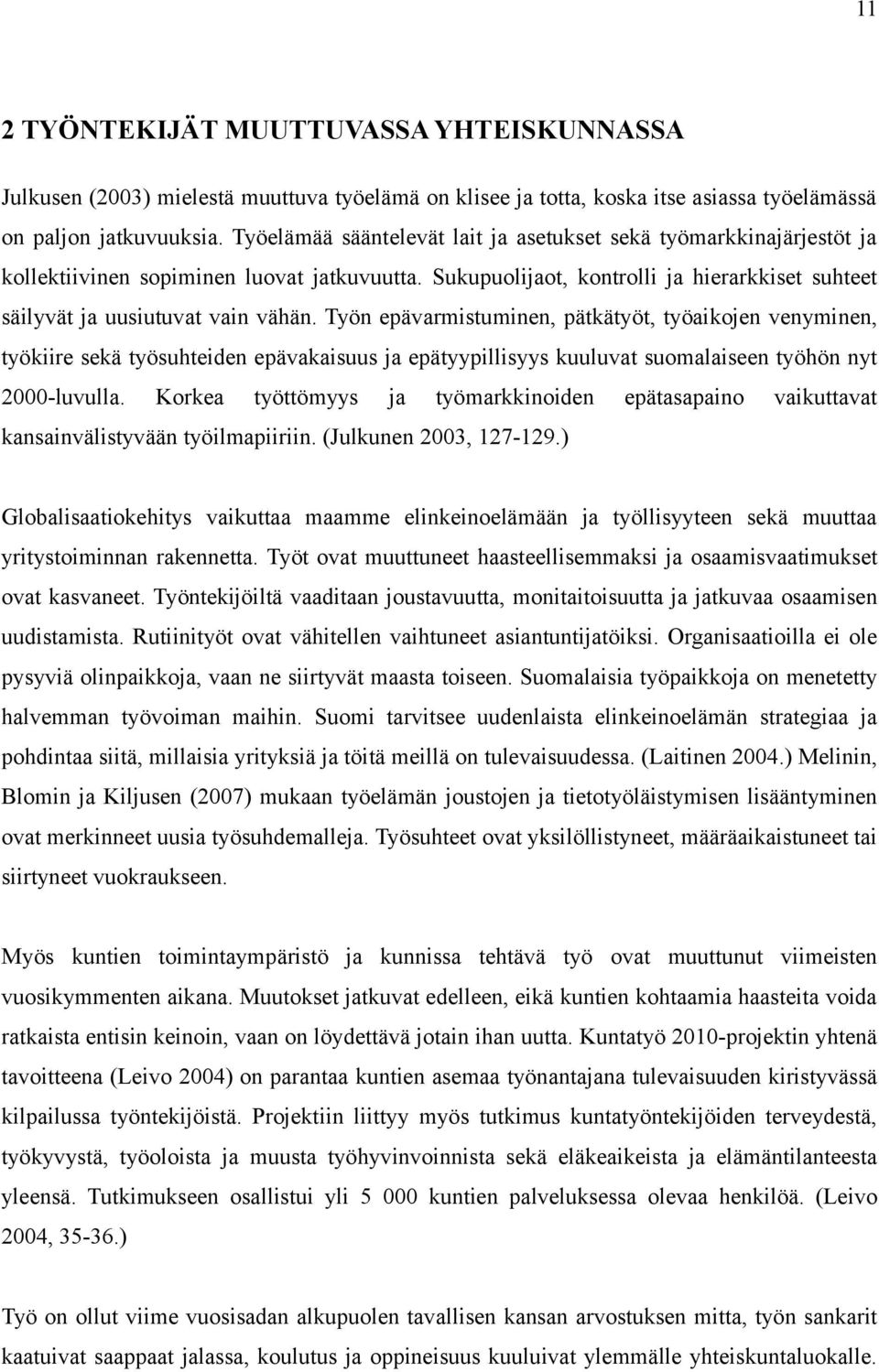 Työn epävarmistuminen, pätkätyöt, työaikojen venyminen, työkiire sekä työsuhteiden epävakaisuus ja epätyypillisyys kuuluvat suomalaiseen työhön nyt 2000-luvulla.