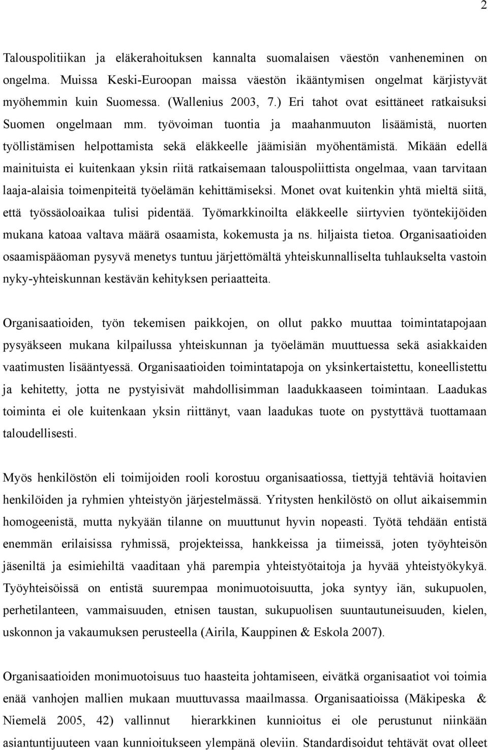 työvoiman tuontia ja maahanmuuton lisäämistä, nuorten työllistämisen helpottamista sekä eläkkeelle jäämisiän myöhentämistä.