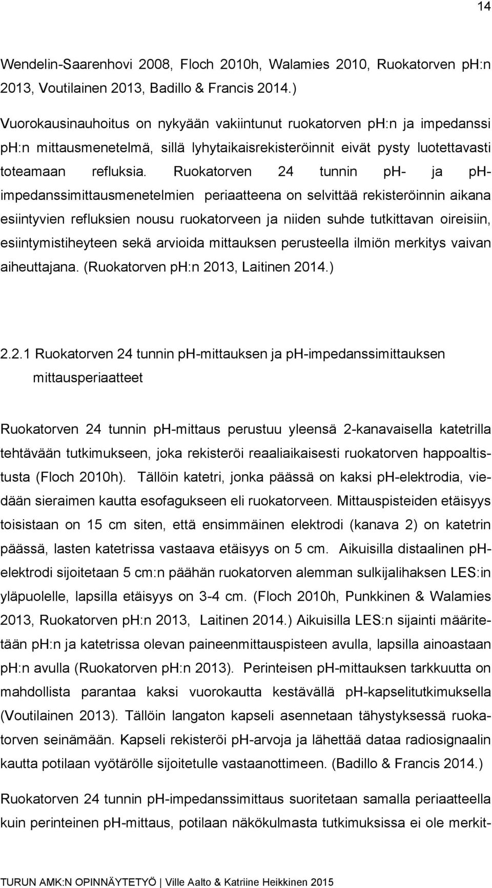 Ruokatorven 24 tunnin ph- ja phimpedanssimittausmenetelmien periaatteena on selvittää rekisteröinnin aikana esiintyvien refluksien nousu ruokatorveen ja niiden suhde tutkittavan oireisiin,