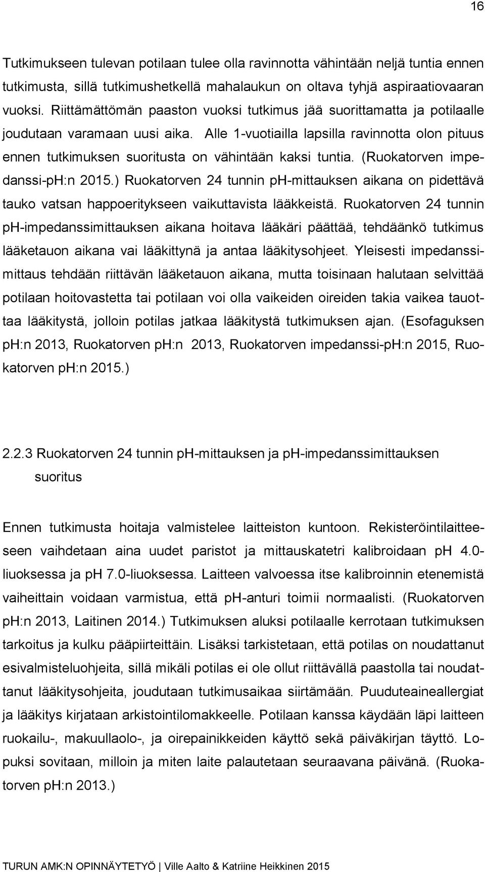 Alle 1-vuotiailla lapsilla ravinnotta olon pituus ennen tutkimuksen suoritusta on vähintään kaksi tuntia. (Ruokatorven impedanssi-ph:n 2015.