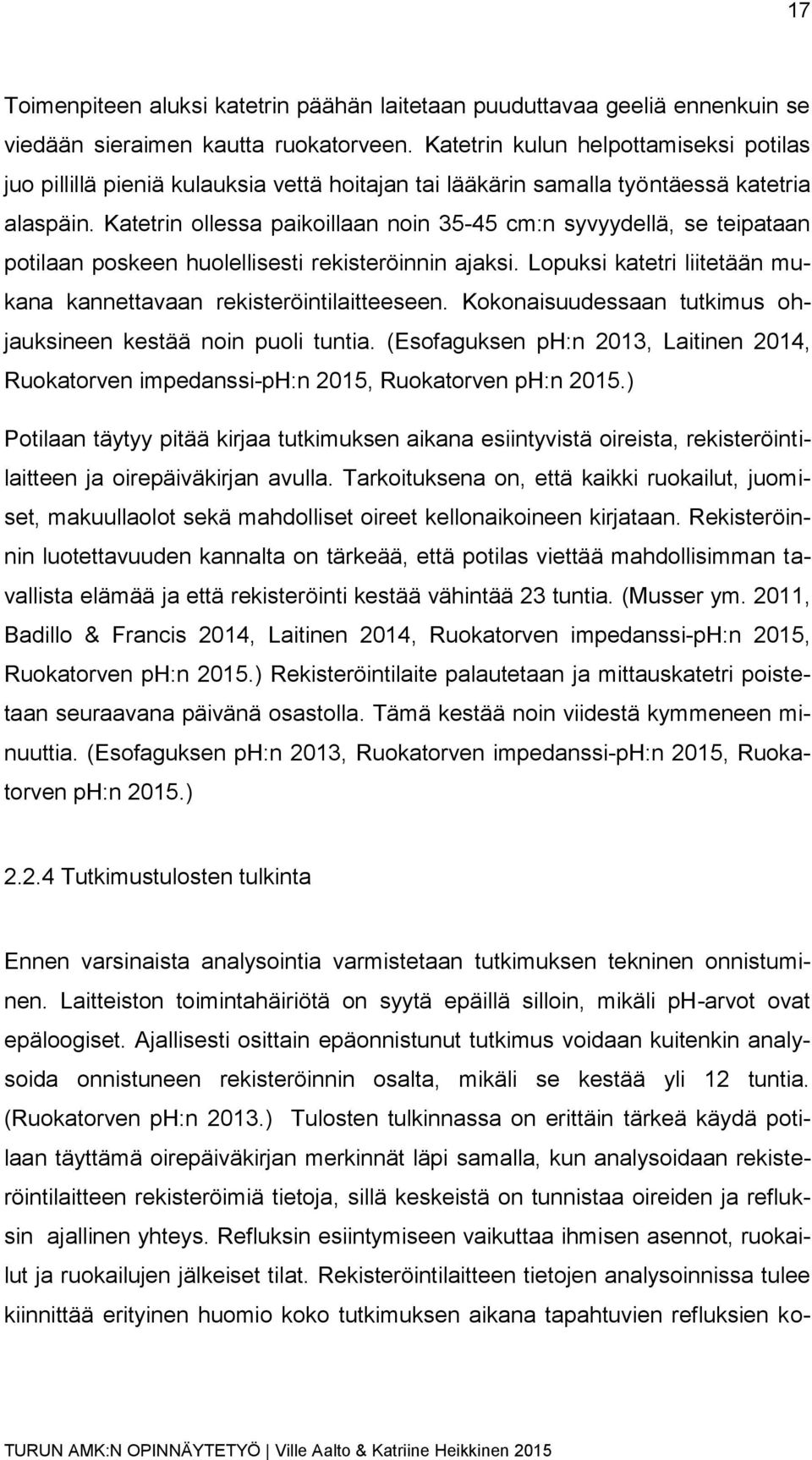 Katetrin ollessa paikoillaan noin 35-45 cm:n syvyydellä, se teipataan potilaan poskeen huolellisesti rekisteröinnin ajaksi. Lopuksi katetri liitetään mukana kannettavaan rekisteröintilaitteeseen.